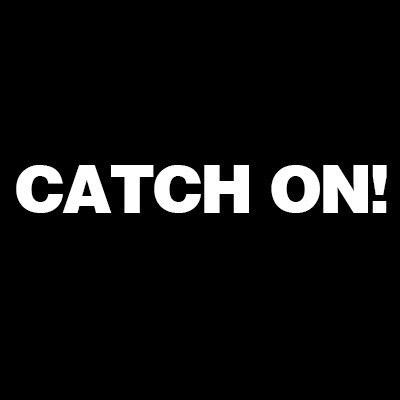 CATCH ON