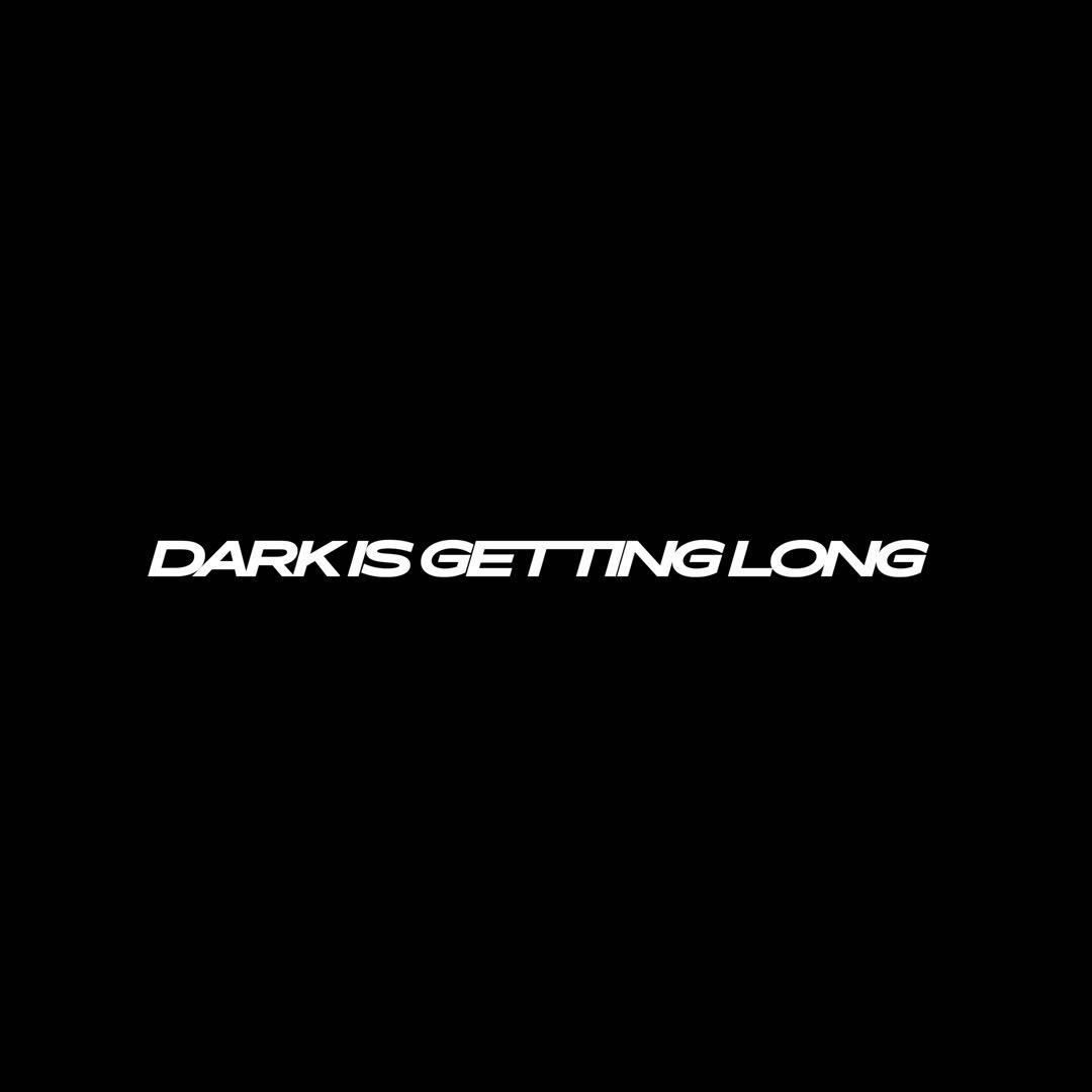 DARK IS GETTING LONG