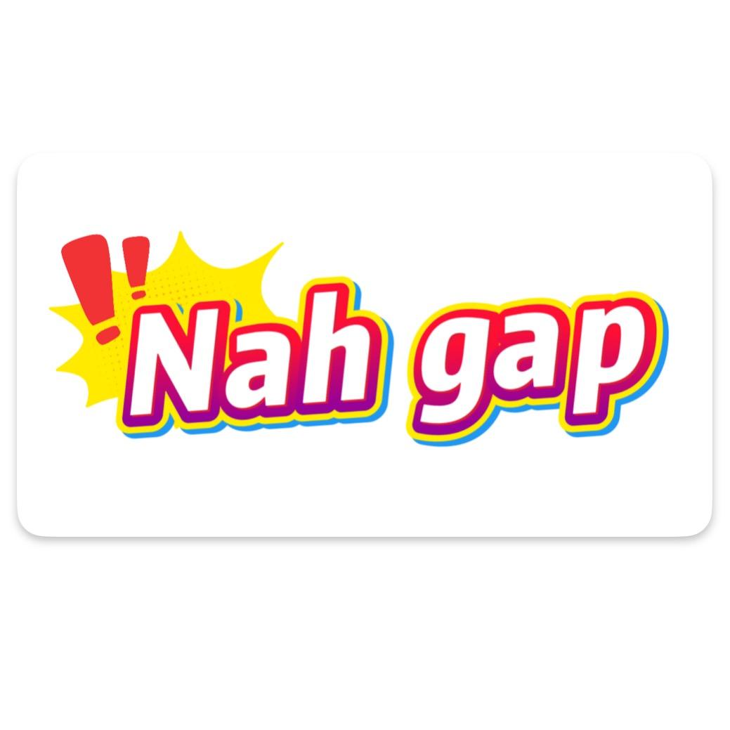 Nah Gap 禁止废话