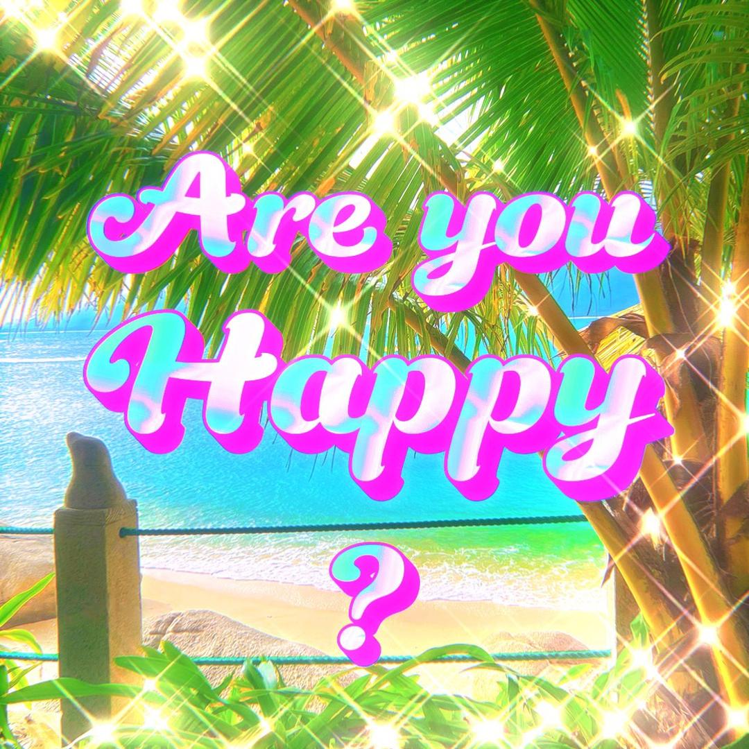 are you happy?