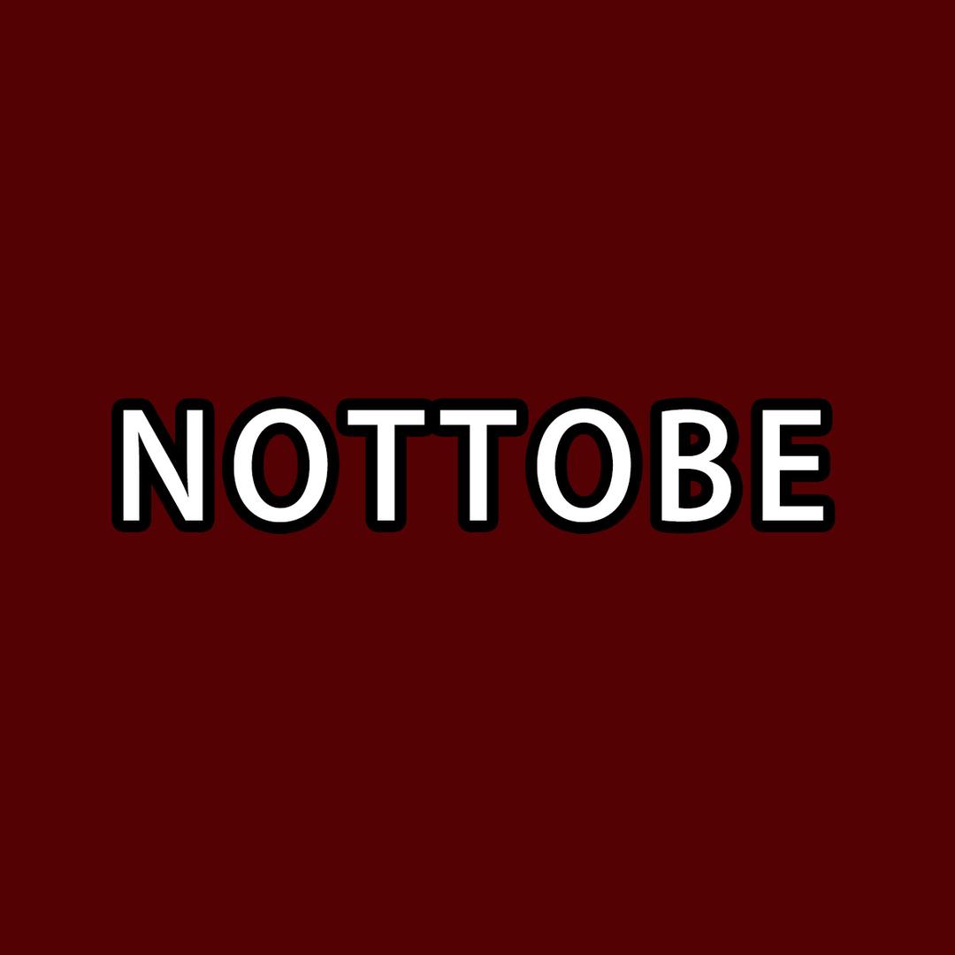 NOTTOBE